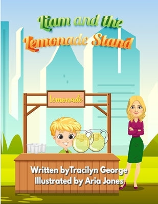 Liam and the Lemonade Stand by George, Tracilyn