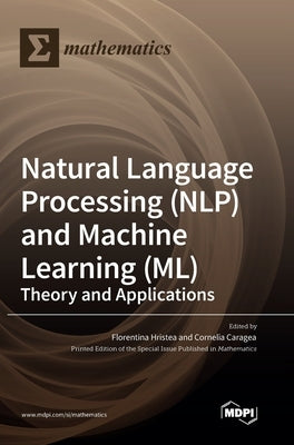 Natural Language Processing (NLP) and Machine Learning (ML): Theory and Applications by Hristea, Florentina