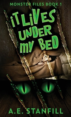 It Lives Under My Bed by Stanfill, A. E.