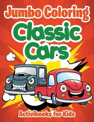 Jumbo Coloring: Classic Cars by For Kids, Activibooks