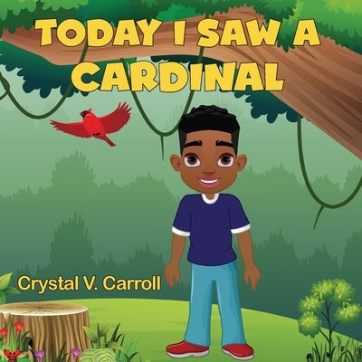 Today I Saw A Cardinal by Carroll, Crystal V.