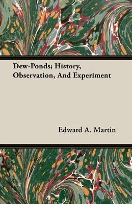 Dew-Ponds; History, Observation, and Experiment by Martin, Edward a.