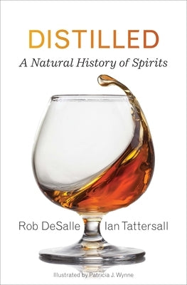 Distilled: A Natural History of Spirits by DeSalle, Rob