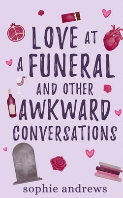 Love at a Funeral and Other Awkward Conversations by Andrews, Sophie