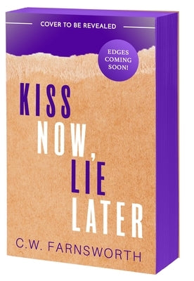 Kiss Now, Lie Later by Farnsworth, C. W.