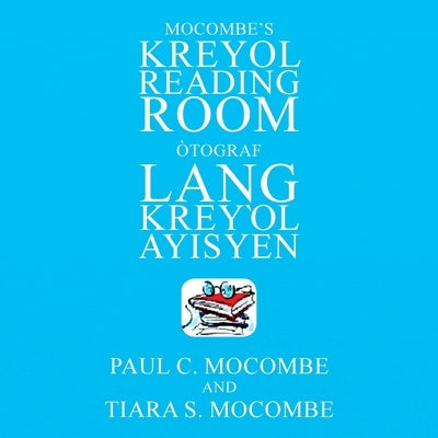 Mocombe's Kreyol Reading Room: Òtograf Lang Kreyl Ayisyen by Mocombe, Paul C.