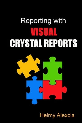 Reporting With Visual Crystal Reports by Alexcia, Helmy