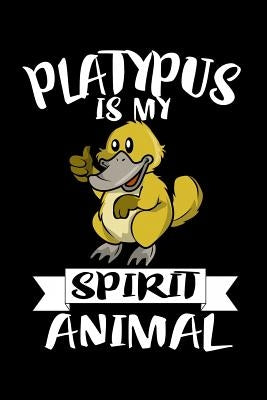 Platypus Is My Spirit Animal: Animal Nature Collection by Marcus, Marko