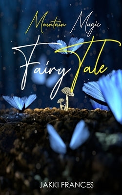 Mountain Magic - Fairy Tale by Frances, Jakki