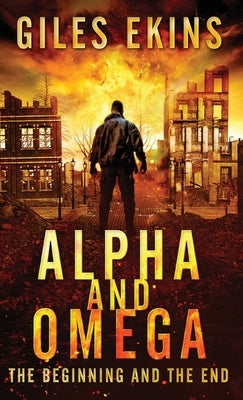 Alpha And Omega: The Beginning And The End by Ekins, Giles