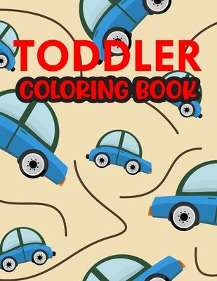 Toddler Coloring Book: Cute Coloring Books For Toddlers Cool Cars And Vehicles Coloring Book. by Publication, Srct