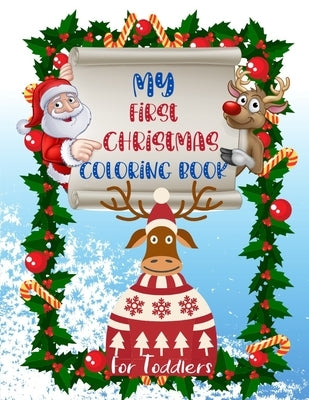 My First Christmas Coloring Book for Toddlers: Fun and Simple Designs with Santa Claus Reindeer, Snowmen, Elves and Trees. Perfect Gift for Boys and G by Press, Happi