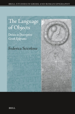 The Language of Objects: Deixis in Descriptive Greek Epigrams by Scicolone, Federica