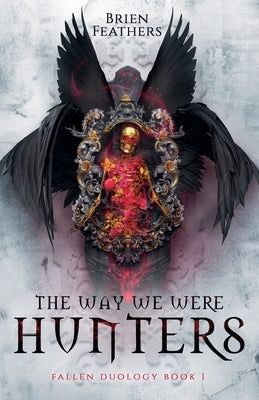 The Way We Were Hunters by Feathers, Brien