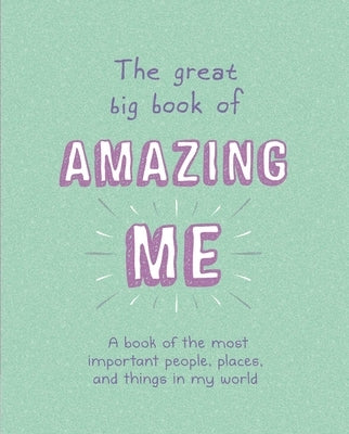 The Great Big Book of Amazing Me: Writing Prompt Journal by Igloobooks