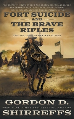 Fort Suicide and The Brave Rifles: Two Full Length Western Novels by Shirreffs, Gordon D.