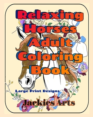 Relaxing Horses Adult Coloring Book: Large Print Designs by Nicholson, Jacquelyn