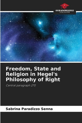 Freedom, State and Religion in Hegel's Philosophy of Right by Paradizzo Senna, Sabrina