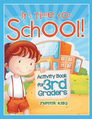 It's Time for School! (Activity Book for 3rd Graders) by Jupiter Kids