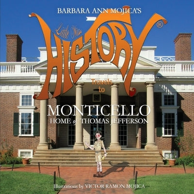 Little Miss HISTORY Travels to MONTICELLO Home of Thomas Jefferson by Mojica, Victor Ramon