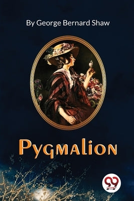 Pygmalion by Shaw, George Bernard