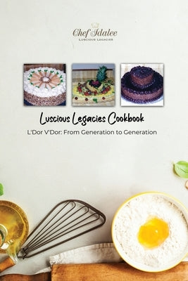 Luscious Legacies Cookbook: L'Dor V'Dor: From Generation to Generation by Cathcart, Chef Idalee a.