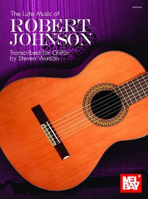 The Lute Music of Robert Johnson by Watson, Steve