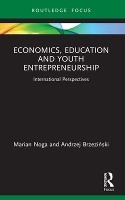 Economics, Education and Youth Entrepreneurship: International Perspectives by Noga, Marian