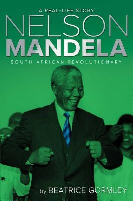 Nelson Mandela: South African Revolutionary by Gormley, Beatrice