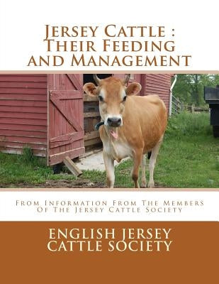 Jersey Cattle: Their Feeding and Management: From Information From The Members Of The Jersey Cattle Society by Chambers, Jackson