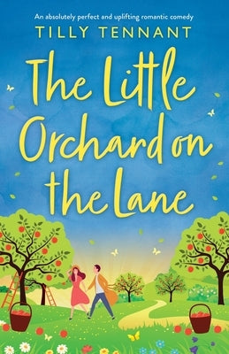 The Little Orchard on the Lane: An absolutely perfect and uplifting romantic comedy by Tennant, Tilly