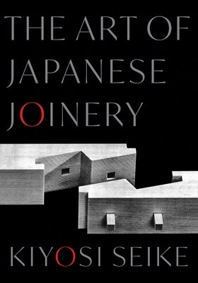 The Art of Japanese Joinery by Seike, Kiyosi