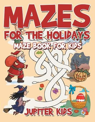 Mazes for the Holidays: Maze Books for Kids by Jupiter Kids