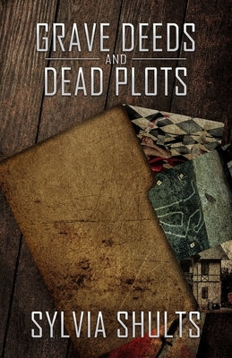 Grave Deeds and Dead Plots by Shults, Sylvia