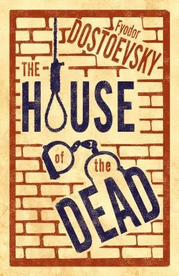 The House of the Dead: New Translation: Newly Translated and Annotated by Dostoevsky, Fyodor