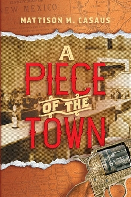 A Piece of the Town by Casaus, Mattison M.