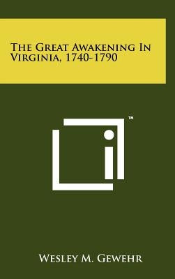 The Great Awakening In Virginia, 1740-1790 by Gewehr, Wesley M.