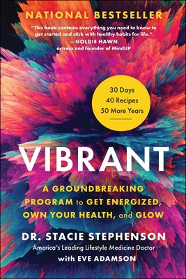 Vibrant: A Groundbreaking Program to Get Energized, Own Your Health, and Glow by Stephenson, Stacie