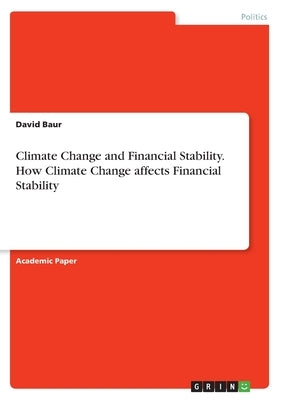 Climate Change and Financial Stability. How Climate Change affects Financial Stability by Baur, David