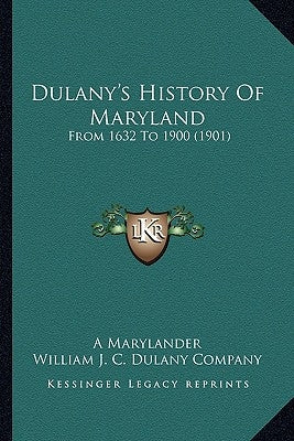 Dulany's History Of Maryland: From 1632 To 1900 (1901) by A. Marylander