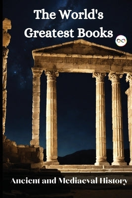 The World's Greatest Books (Ancient and Mediaeval History) by Various