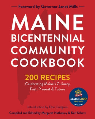 Maine Bicentennial Community Cookbook: 200 Recipes Celebrating Maine's Culinary Past, Present, and Future by Schatz, Karl