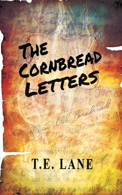 The Cornbread Letters by Lane, T. E.