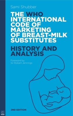 Who Code of Marketing of Breast-Milk Substitutes: History and Analysis by Shubber, Sami