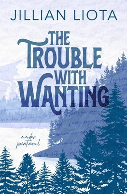 The Trouble with Wanting: Special Edition by Liota, Jillian