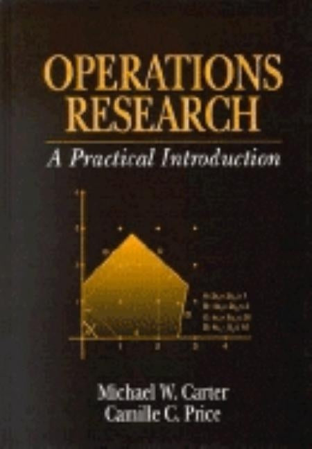 Operations Research: A Practical Introduction by Carter, Michael W.