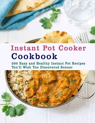 Instant Pot Cooker Cookbook: 200 Easy and Healthy Instant Pot Recipes You&#65533;ll Wish You Discovered Sooner by Tomlinson, Christina