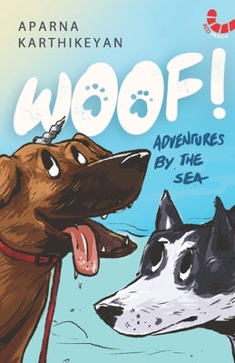 Woof! Adventures By The Sea by Karthikeyan, Aparna