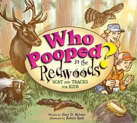 Who Pooped in the Redwoods?: Scat and Tracks for Kids by Robson, Gary D.