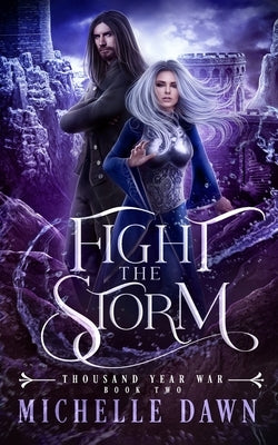 Fight the Storm: Thousand Year War, Book 2 by Dawn, Michelle